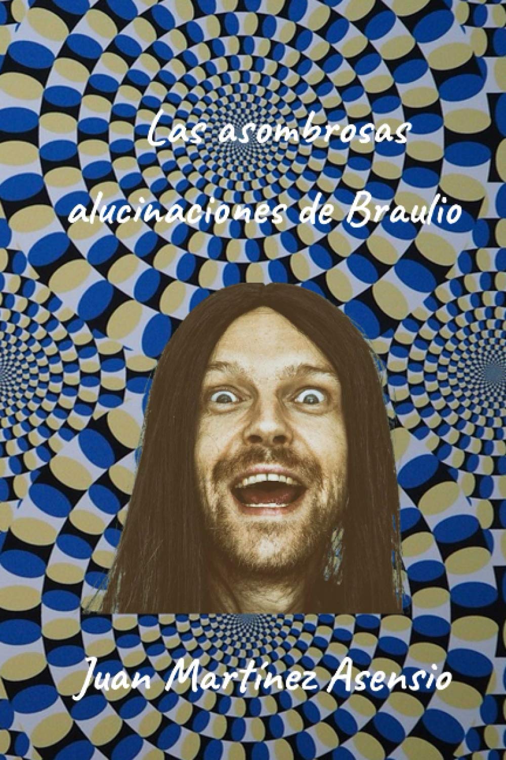 Las asombrosas alucinaciones de Braulio (Spanish Edition) (Independently published)
Las asombrosas alucinaciones de Braulio (Spanish Edition) (Independently published)