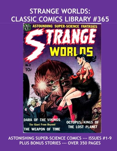 Strange Worlds: Classic Comics Library #365: Astounding Super-Science Space Fantasies -- Issues #1-9 and More! --- 350 Pages -- All Stories -- No Ads (CreateSpace Independent Publishing Platform)
Strange Worlds: Classic Comics Library #365: Astounding Super-Science Space Fantasies -- Issues #1-9 and More! --- 350 Pages -- All Stories -- No Ads (CreateSpace Independent Publishing Platform)