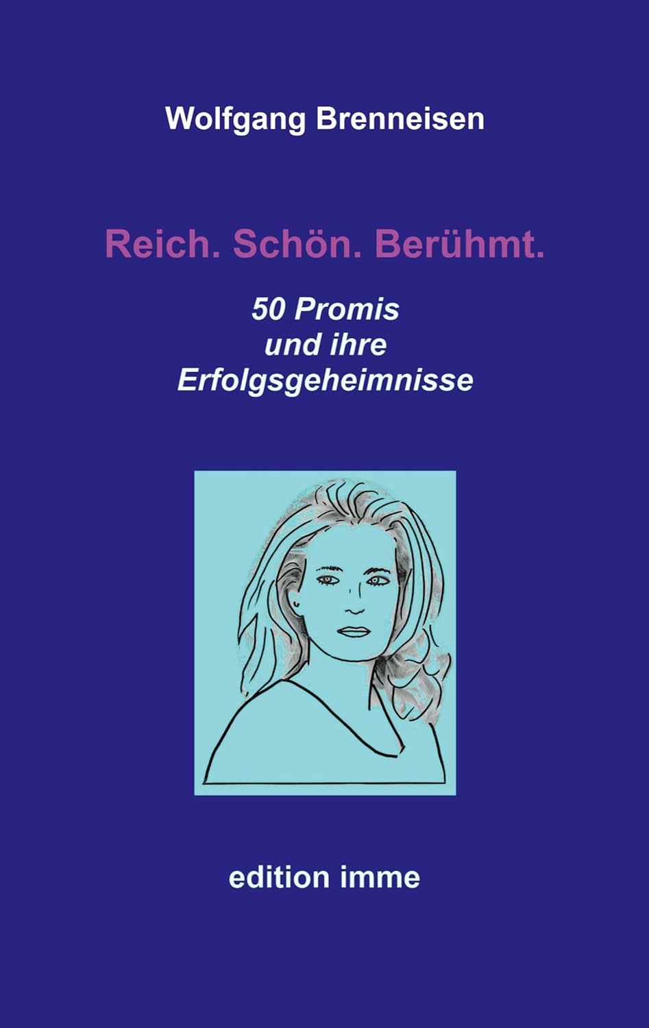 Reich. Schön. Berühmt.: 50 Promis und ihre Erfolgsgeheimnisse (German Edition) (Bod - Books on Demand)
Reich. Schön. Berühmt.: 50 Promis und ihre Erfolgsgeheimnisse (German Edition) (Bod - Books on Demand)