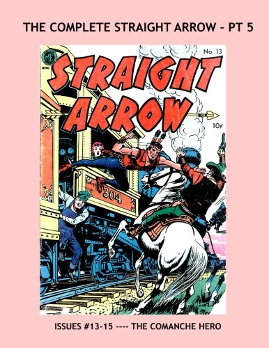 The Complete Straight Arrow - Pt 5: Exciting Wild West Comic Action --- The Comanche Hero (CreateSpace Independent Publishing Platform)
The Complete Straight Arrow - Pt 5: Exciting Wild West Comic Action --- The Comanche Hero (CreateSpace Independent Publishing Platform)