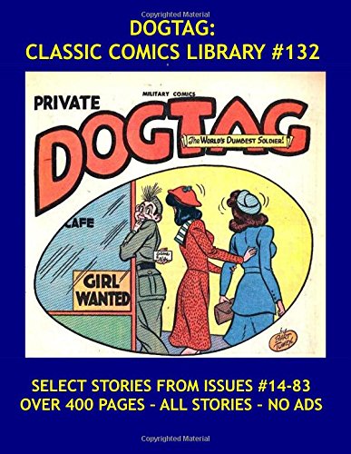 Dogtag: Classic Comics Library #132: The World's Dumbest Soldier -- Select Stories From Military/Modern Comics #14-83 -- Over 400 Pages - All Stories - No Ads (CreateSpace Independent Publishing Platform)
Dogtag: Classic Comics Library #132: The World's Dumbest Soldier -- Select Stories From Military/Modern Comics #14-83 -- Over 400 Pages - All Stories - No Ads (CreateSpace Independent Publishing Platform)