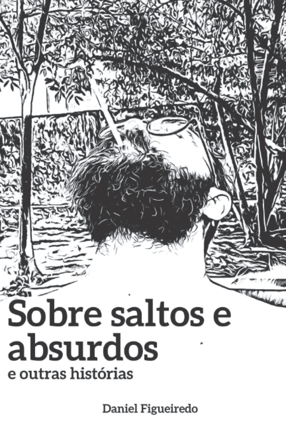 Sobre saltos e absurdos e outras histórias (Portuguese Edition) (Independently published)
Sobre saltos e absurdos e outras histórias (Portuguese Edition) (Independently published)