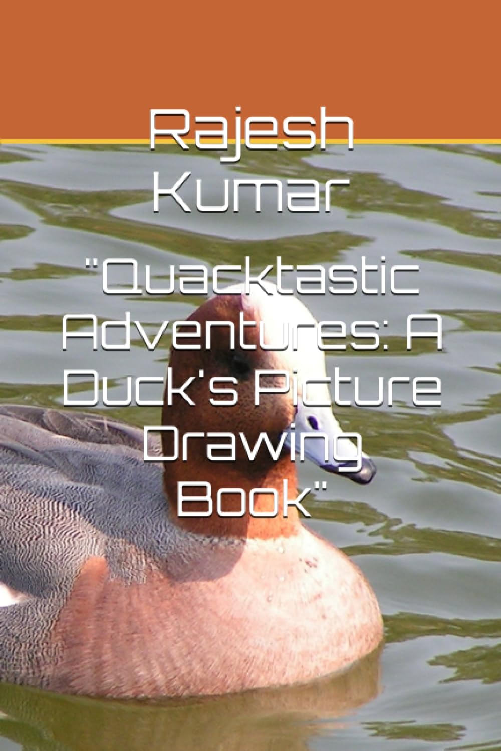 "Quacktastic Adventures: A Duck's Picture Drawing Book" (Independently published)
"Quacktastic Adventures: A Duck's Picture Drawing Book" (Independently published)