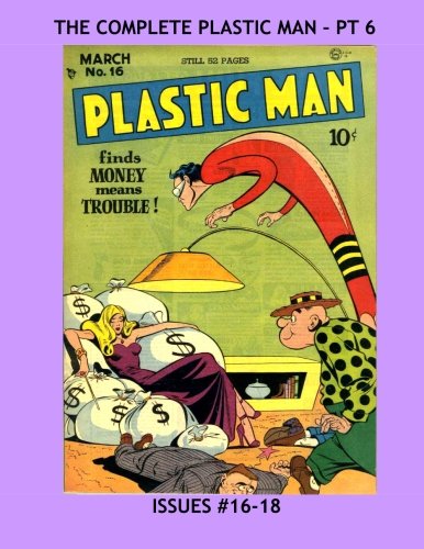 The Complete Plastic Man - Pt 6: Issues #16-18 --- All Stories - No Ads (CreateSpace Independent Publishing Platform)
The Complete Plastic Man - Pt 6: Issues #16-18 --- All Stories - No Ads (CreateSpace Independent Publishing Platform)