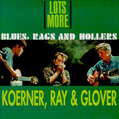 CD диск Koerner, John / Ray, Dave / Glover, Tony: Lots More Blues Rags & Hollers 
CD диск Koerner, John / Ray, Dave / Glover, Tony: Lots More Blues Rags & Hollers