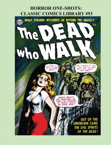 Horror One-Shots: Classic Comics Library #93: 11 Great Single-Issue Golden Age Horror Comics - Over 350 Pages - All Stories - No Ads (CreateSpace Independent Publishing Platform)
Horror One-Shots: Classic Comics Library #93: 11 Great Single-Issue Golden Age Horror Comics - Over 350 Pages - All Stories - No Ads (CreateSpace Independent Publishing Platform)