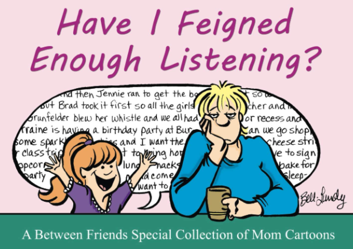 Have I Feigned Enough Listening: A Between Friends Special Collection of Mom Cartoons (Independently published)
Have I Feigned Enough Listening: A Between Friends Special Collection of Mom Cartoons (Independently published)