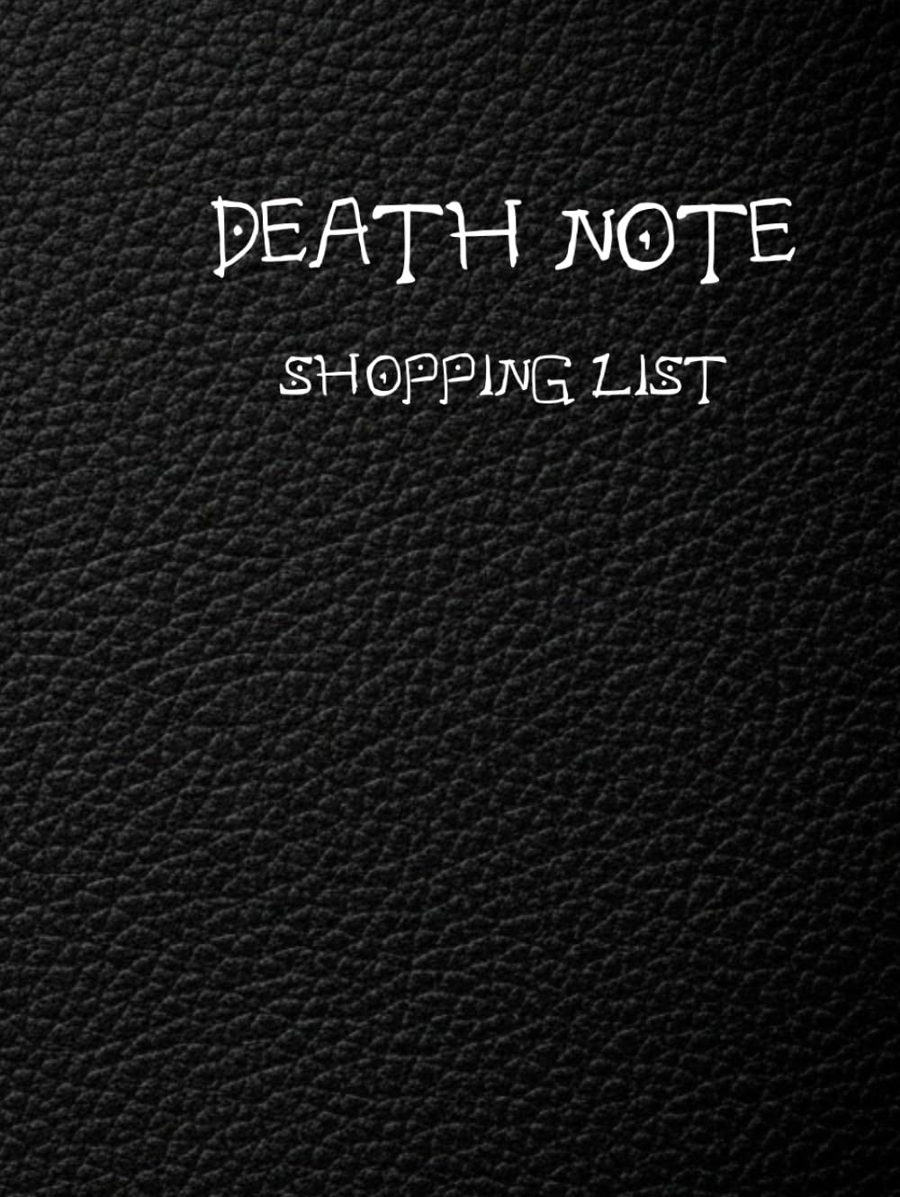 DEATH NOTE SHOPPING LIST: THREE-WAY SHOPPING LIST BOOK, GENERAL LIST ,WEEKLY LIST, LIST BY GENRE (Independently published)
DEATH NOTE SHOPPING LIST: THREE-WAY SHOPPING LIST BOOK, GENERAL LIST ,WEEKLY LIST, LIST BY GENRE (Independently published)