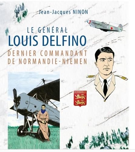 Le général Louis Delfino dernier commandant de Normandie-Niemen T1: De la Riviera à la toundra (1) (ED ALAIN AMIEL)
Le général Louis Delfino dernier commandant de Normandie-Niemen T1: De la Riviera à la toundra (1) (ED ALAIN AMIEL)