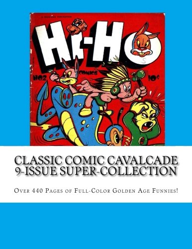 Classic Comic Cavalcade 9-Issue Super-Collection: Over 440 Pages of Full-Color Golden Age Funnies (CreateSpace Independent Publishing Platform)
Classic Comic Cavalcade 9-Issue Super-Collection: Over 440 Pages of Full-Color Golden Age Funnies (CreateSpace Independent Publishing Platform)