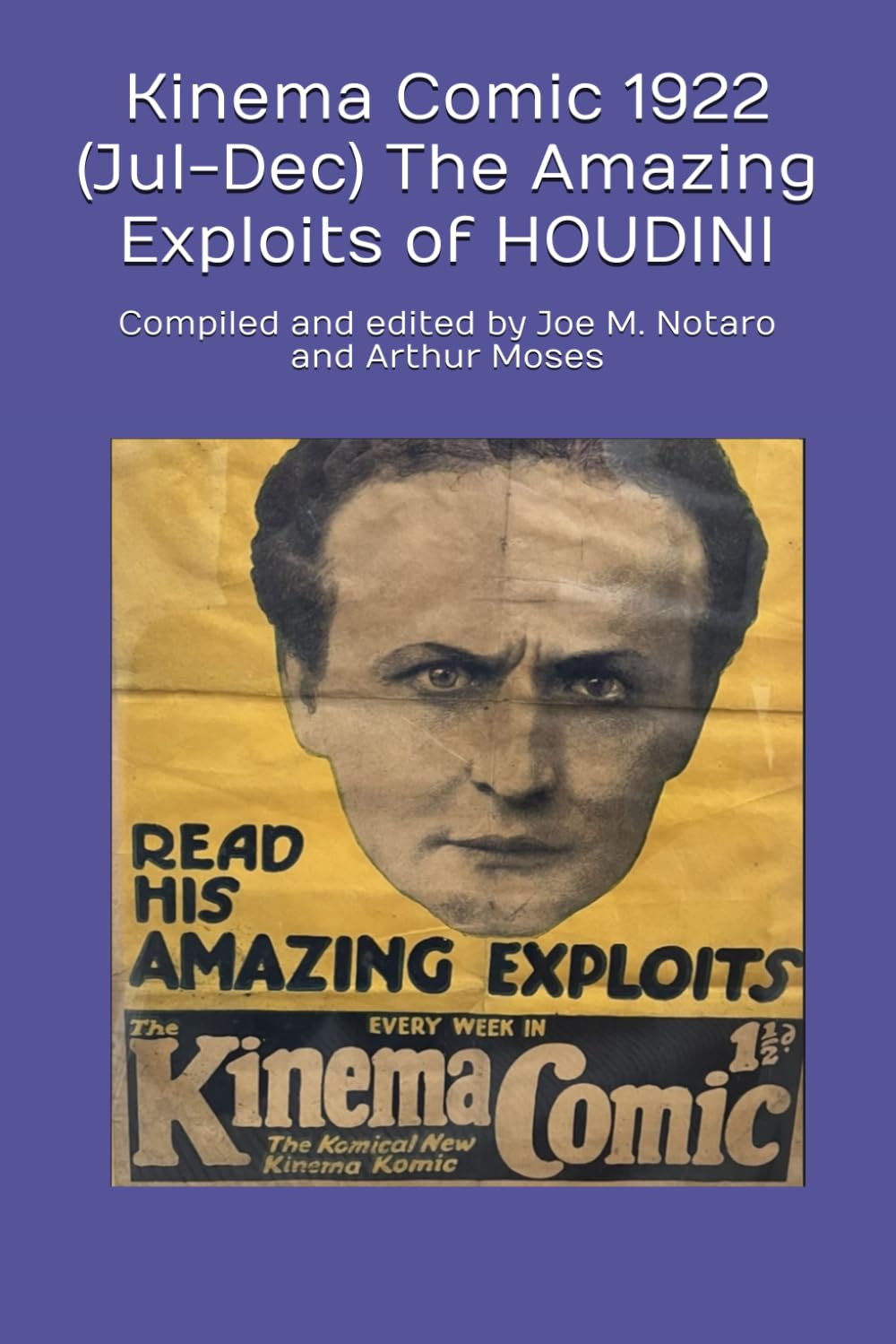 Kinema Comic 1922 (Jul-Dec) The Amazing Exploits of HOUDINI: Compiled and edited by Joe M. Notaro and Arthur Moses (Independently published)
Kinema Comic 1922 (Jul-Dec) The Amazing Exploits of HOUDINI: Compiled and edited by Joe M. Notaro and Arthur Moses (Independently published)