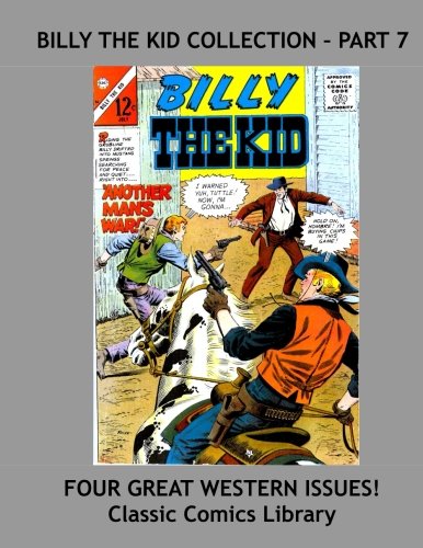 Billy The Kid Collection Part 7: Classic Comics Library: Largest In Print Collection of Billy the Kid! Issues #52, 53, 55, 56 (CreateSpace Independent Publishing Platform)
Billy The Kid Collection Part 7: Classic Comics Library: Largest In Print Collection of Billy the Kid! Issues #52, 53, 55, 56 (CreateSpace Independent Publishing Platform)