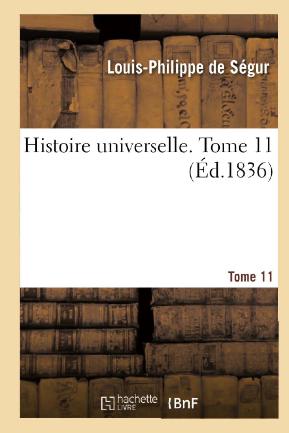 Histoire Universelle. Tome 11 (French Edition) (Hachette Livre Bnf)
Histoire Universelle. Tome 11 (French Edition) (Hachette Livre Bnf)