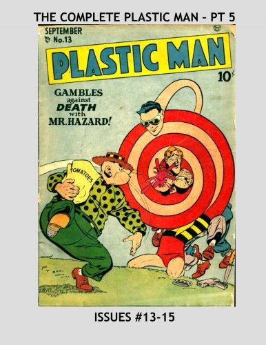 The Complete Plastic Man - Pt 5: Jack Cole's Amazing and Wacky Golden Age Superhero - Issues #13-15 --- All Stories - No Ads
The Complete Plastic Man - Pt 5: Jack Cole's Amazing and Wacky Golden Age Superhero - Issues #13-15 --- All Stories - No Ads