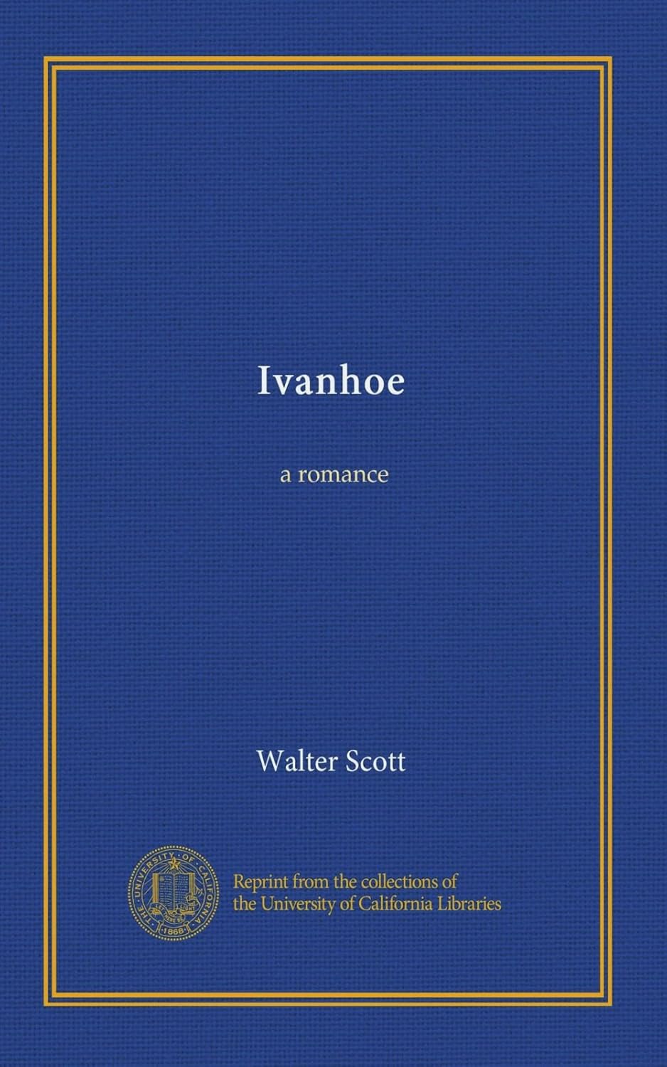 Ivanhoe: a romance (University of California Libraries)
Ivanhoe: a romance (University of California Libraries)