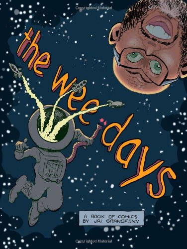 The Wee Days: A collection of comics by Jai Granofsky (CreateSpace Independent Publishing Platform)
The Wee Days: A collection of comics by Jai Granofsky (CreateSpace Independent Publishing Platform)
