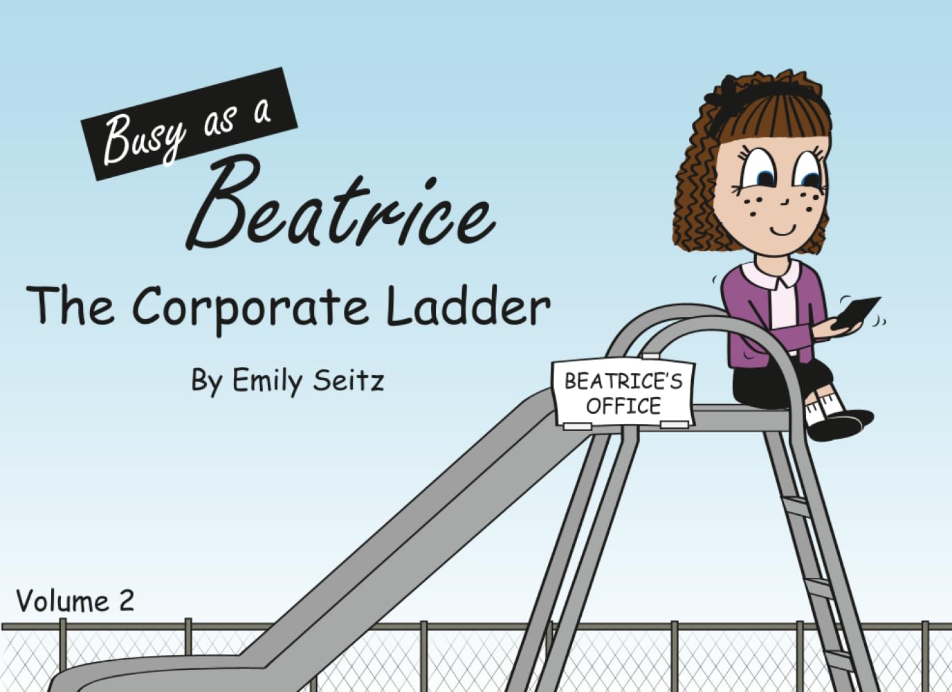 Busy as a Beatrice: The Corporate Ladder (Independently published)
Busy as a Beatrice: The Corporate Ladder (Independently published)