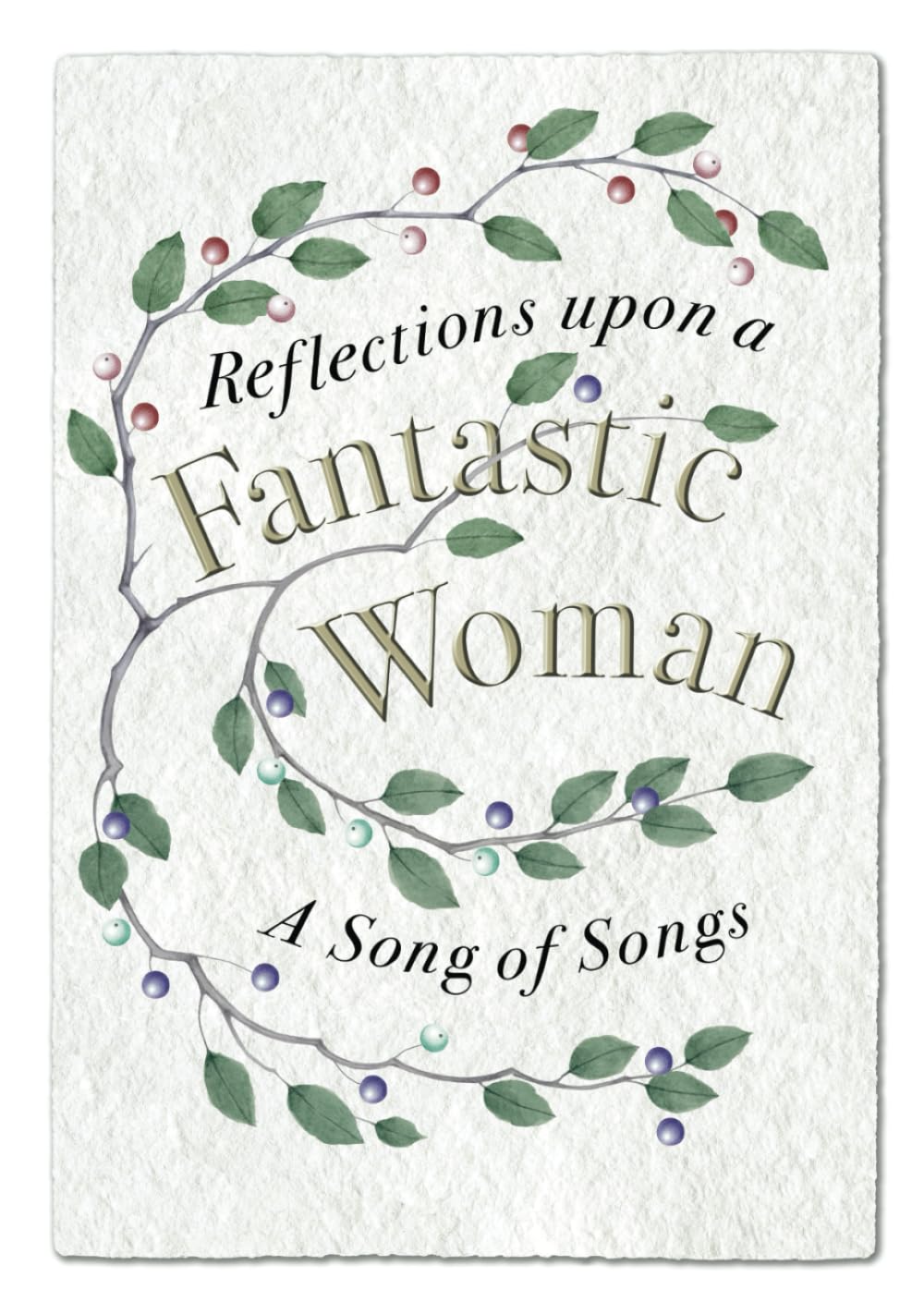 Reflections upon a Fantastic Woman: A Song of Songs (Independently published)
Reflections upon a Fantastic Woman: A Song of Songs (Independently published)