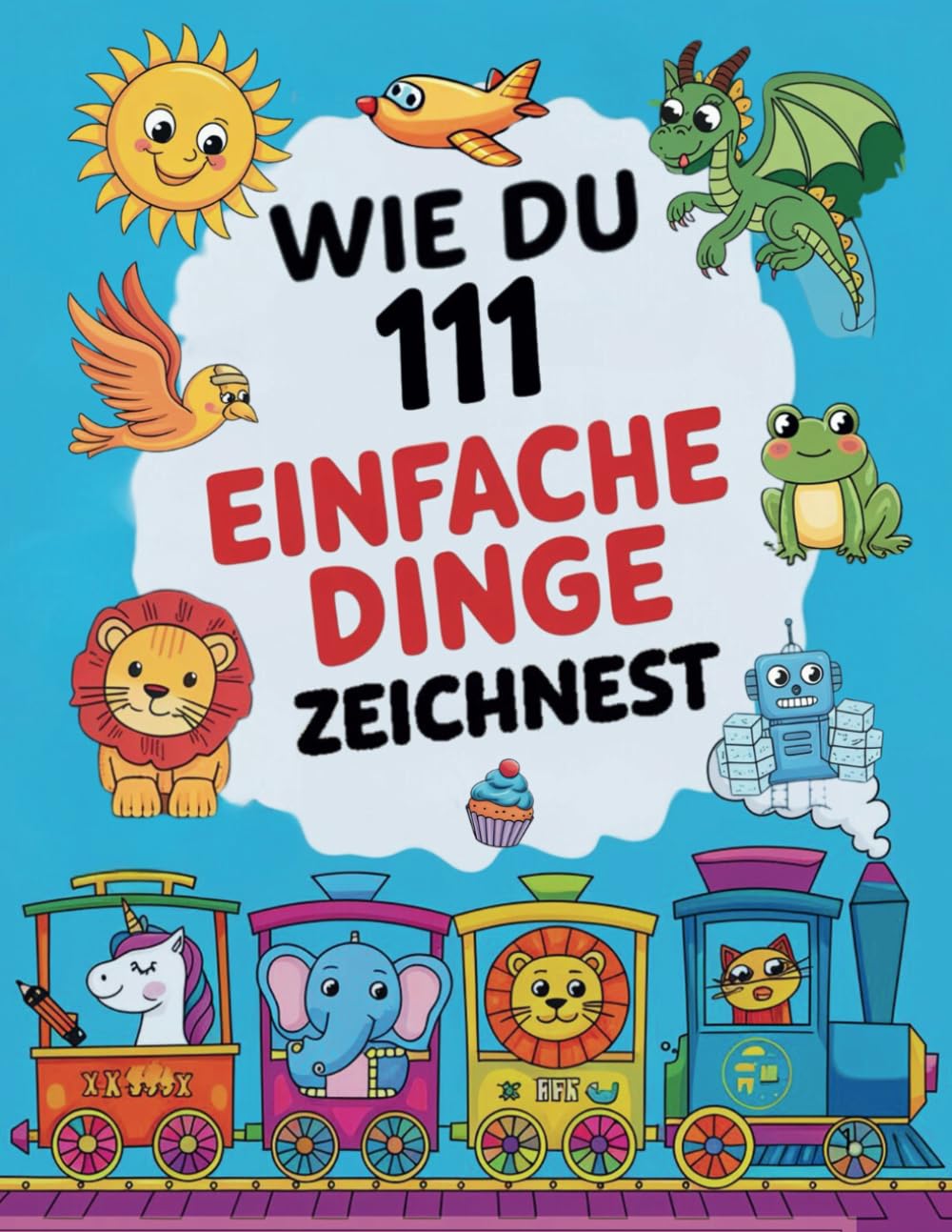 Wie du 111 einfache Dinge zeichnest: Ein kreatives Zeichenbuch zum Schritt-für-Schritt-Zeichnen von süßen Dingen und Tieren, das die Entwicklung der ... bei Kindern fördert (German Edition)
Wie du 111 einfache Dinge zeichnest: Ein kreatives Zeichenbuch zum Schritt-für-Schritt-Zeichnen von süßen Dingen und Tieren, das die Entwicklung der ... bei Kindern fördert (German Edition)
