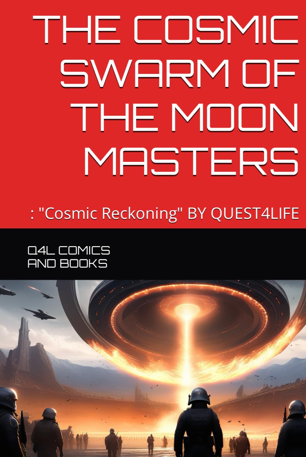 THE COSMIC SWARM OF THE MOON MASTERS: : "Cosmic Reckoning" BY QUEST4LIFE (Independently published)
THE COSMIC SWARM OF THE MOON MASTERS: : "Cosmic Reckoning" BY QUEST4LIFE (Independently published)