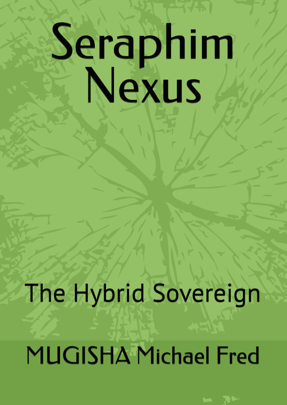 Seraphim Nexus: The Hybrid Sovereign (Independently published)
Seraphim Nexus: The Hybrid Sovereign (Independently published)