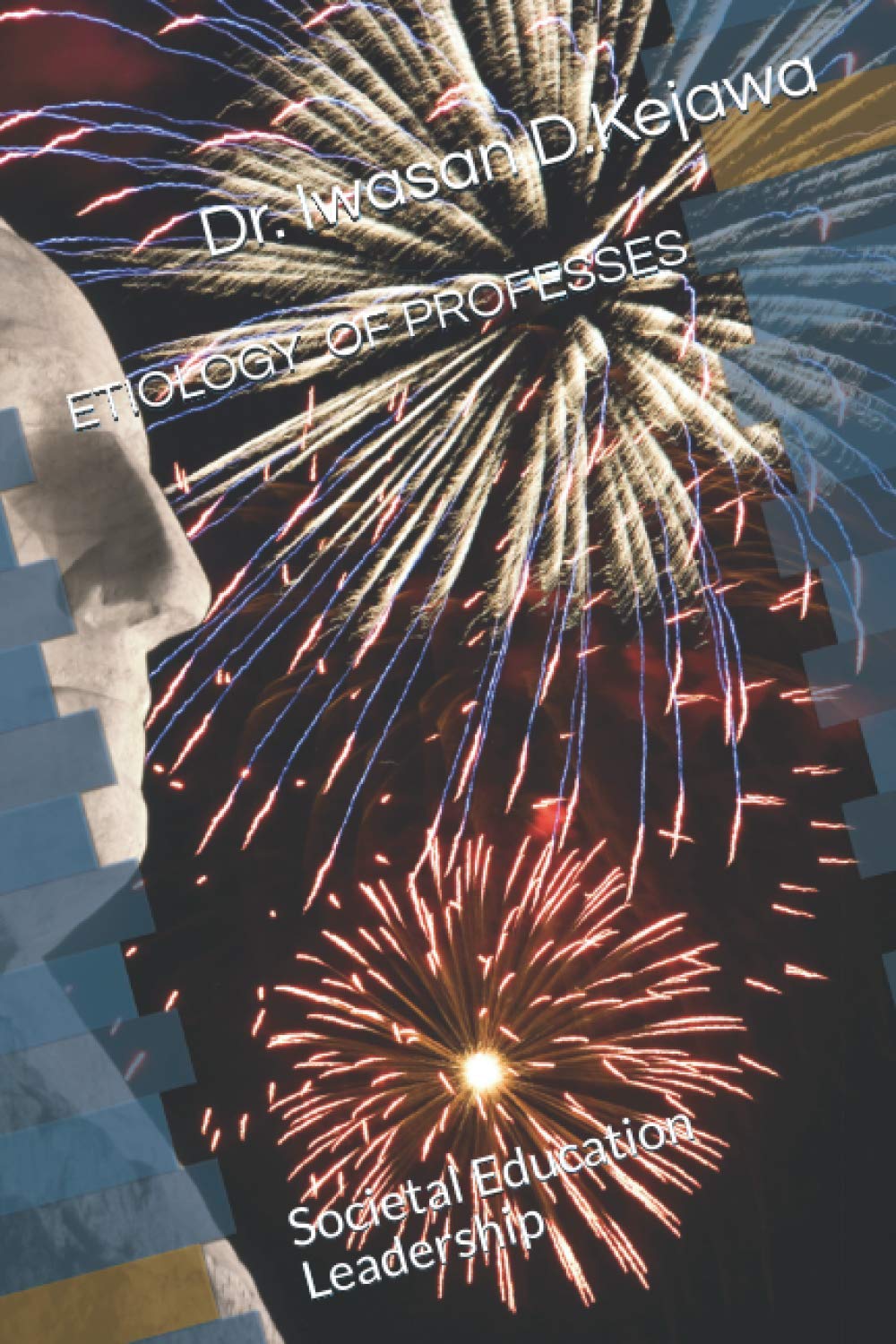 ETIOLOGY OF PROFESSES: Societal Education Leadership (Independently published)
ETIOLOGY OF PROFESSES: Societal Education Leadership (Independently published)