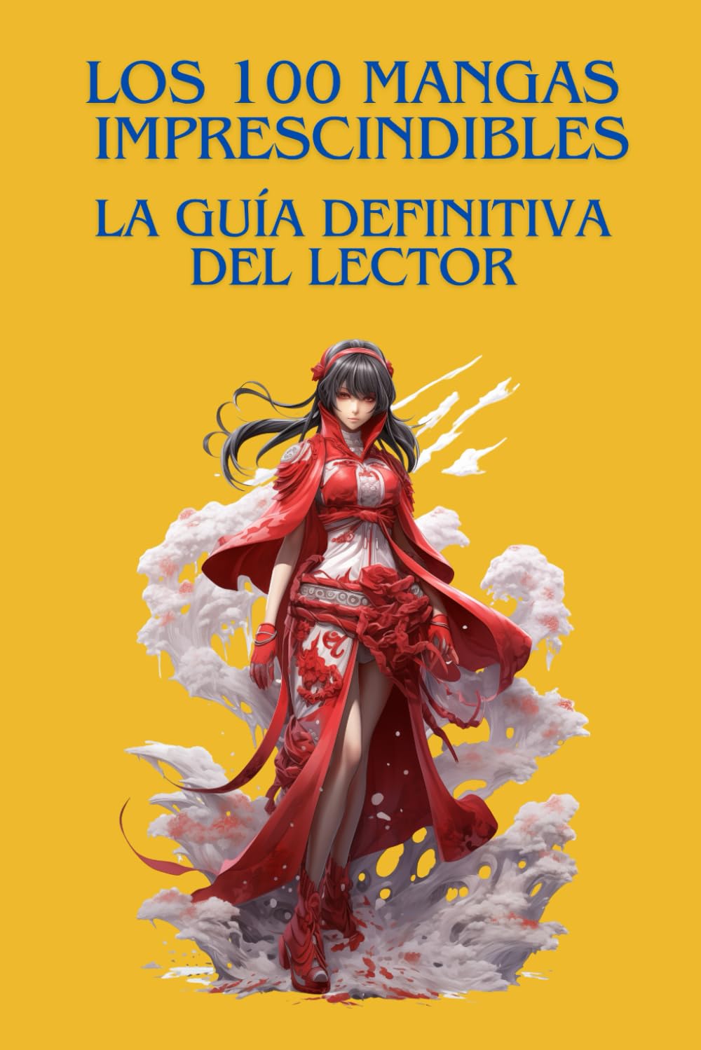 LOS 100 MANGASIMPRESCINDIBLES : LA GUÍA DEFINITIVA DEL LECTOR: La guía esencial para descubrir, comprender y apreciar el mejor manga de todos los tiempos (Spanish Edition) (Independently published)
LOS 100 MANGASIMPRESCINDIBLES : LA GUÍA DEFINITIVA DEL LECTOR: La guía esencial para descubrir, comprender y apreciar el mejor manga de todos los tiempos (Spanish Edition) (Independently published)