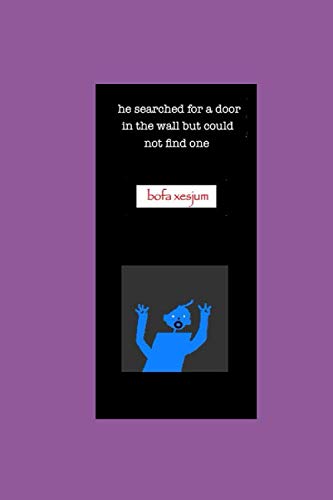 he searched for a door in the wall but could not find one (Independently published)
he searched for a door in the wall but could not find one (Independently published)