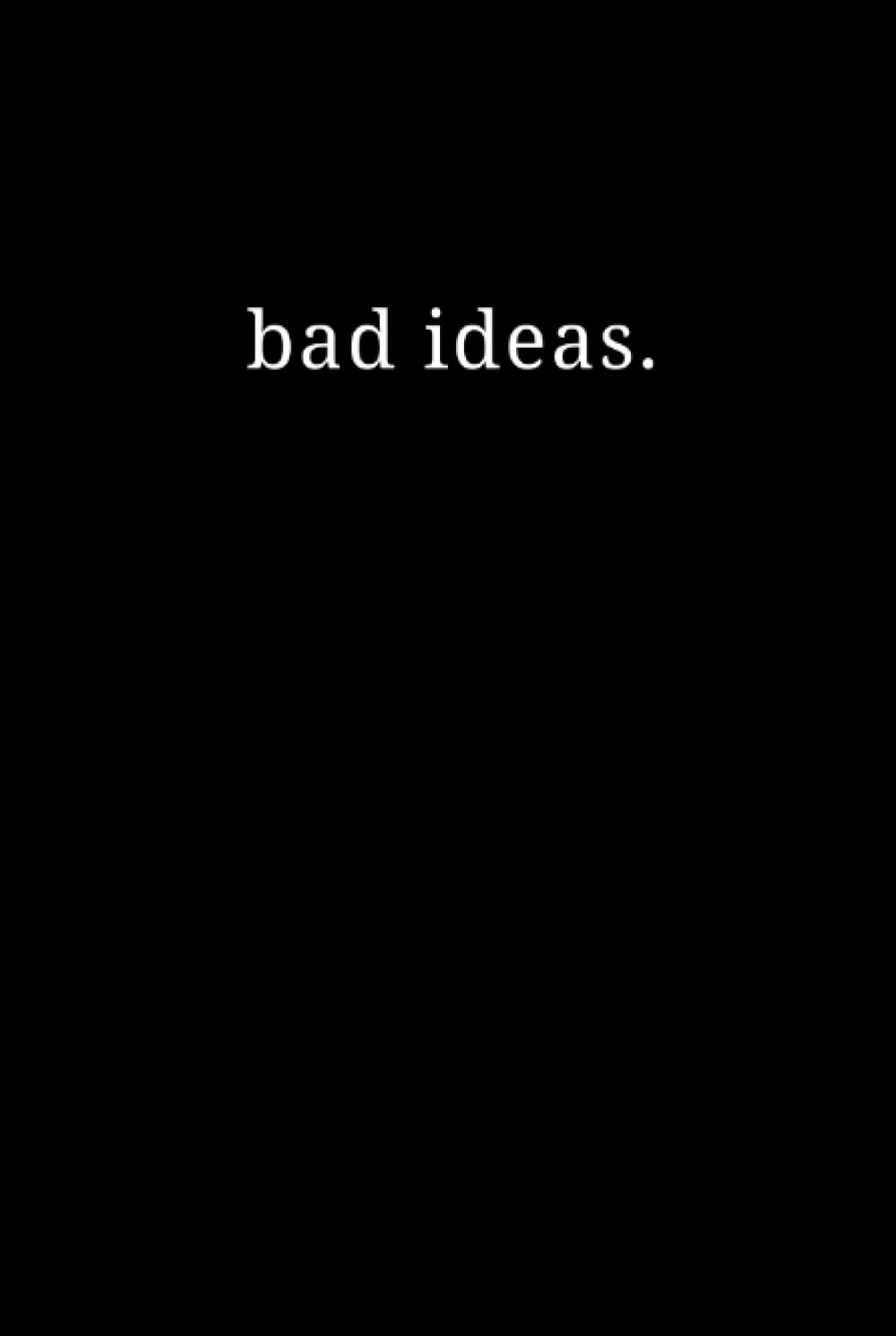 Bad ideas.: Funny notebook journal to document all your good, bad, and crazy ideas (Independently published)
Bad ideas.: Funny notebook journal to document all your good, bad, and crazy ideas (Independently published)