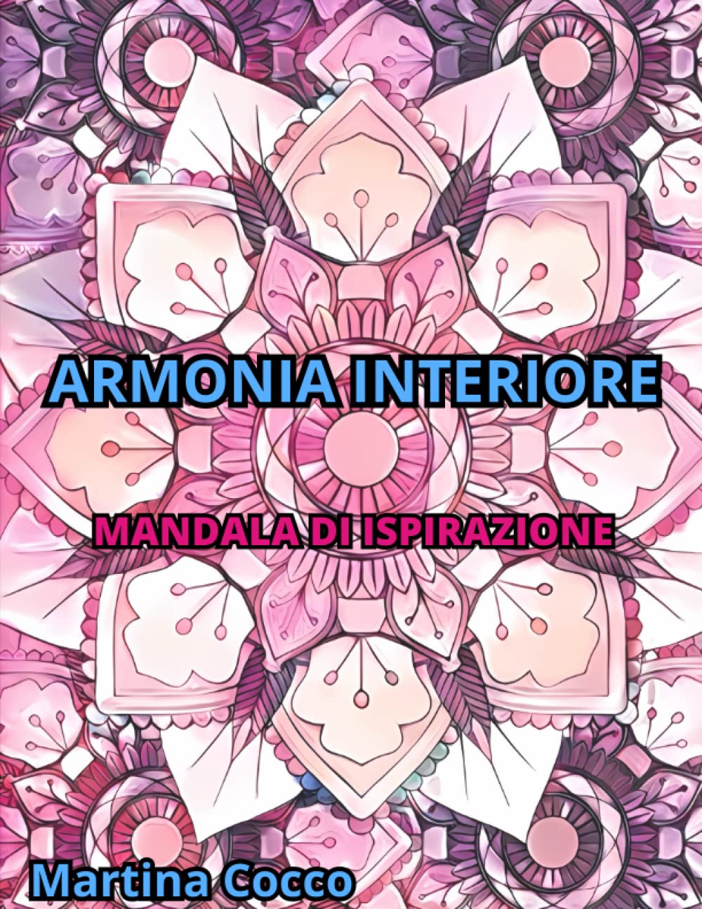 ARMONIA INTERIORE: MANDALA DI ISPIRAZIONE (Italian Edition) (Independently published)
ARMONIA INTERIORE: MANDALA DI ISPIRAZIONE (Italian Edition) (Independently published)