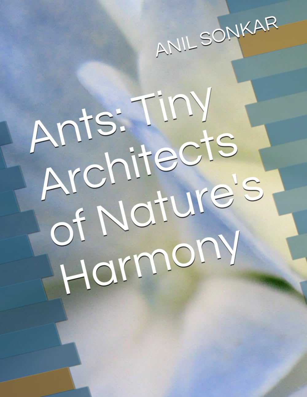 Ants: Tiny Architects of Nature's Harmony (Independently published)
Ants: Tiny Architects of Nature's Harmony (Independently published)