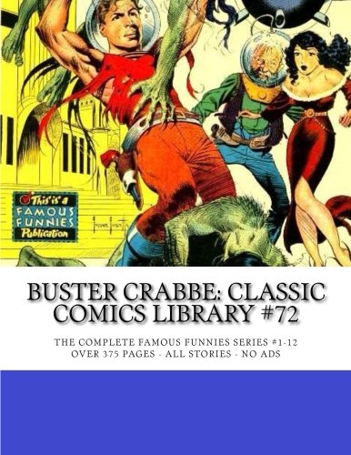 Buster Crabbe: Classic Comics Library #72: The Legendary TV and Movie Hero - The Complete Famous Funnies Series #1-12 - Over 375 Pages - All Stories - No Ads (CreateSpace Independent Publishing Platform)
Buster Crabbe: Classic Comics Library #72: The Legendary TV and Movie Hero - The Complete Famous Funnies Series #1-12 - Over 375 Pages - All Stories - No Ads (CreateSpace Independent Publishing Platform)