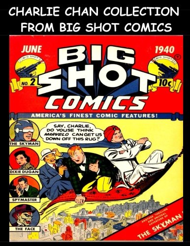 Charlie Chan Collection From Big Shot Comics: Collection of Charlie Chan Stories From Big Shot Comics (CreateSpace Independent Publishing Platform)
Charlie Chan Collection From Big Shot Comics: Collection of Charlie Chan Stories From Big Shot Comics (CreateSpace Independent Publishing Platform)