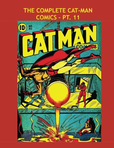 The Complete Cat-Man Comics - Pt 11: Exciting Golden Age Superhero Action - Collect All 11 Volumes - Issues #30-32 -- All Stories - No Ads (CreateSpace Independent Publishing Platform)
The Complete Cat-Man Comics - Pt 11: Exciting Golden Age Superhero Action - Collect All 11 Volumes - Issues #30-32 -- All Stories - No Ads (CreateSpace Independent Publishing Platform)