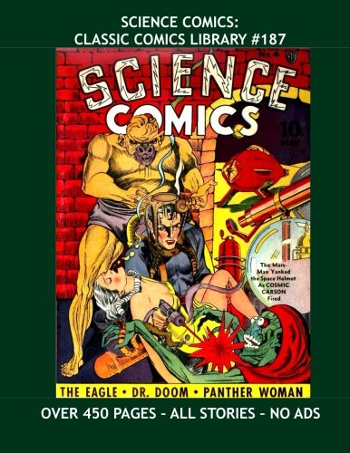 Science Comics: Classic Comics Library #187: Exciting Early Golden Age Comics - Over 450 Pages - All Stories - No Ads (CreateSpace Independent Publishing Platform)
Science Comics: Classic Comics Library #187: Exciting Early Golden Age Comics - Over 450 Pages - All Stories - No Ads (CreateSpace Independent Publishing Platform)