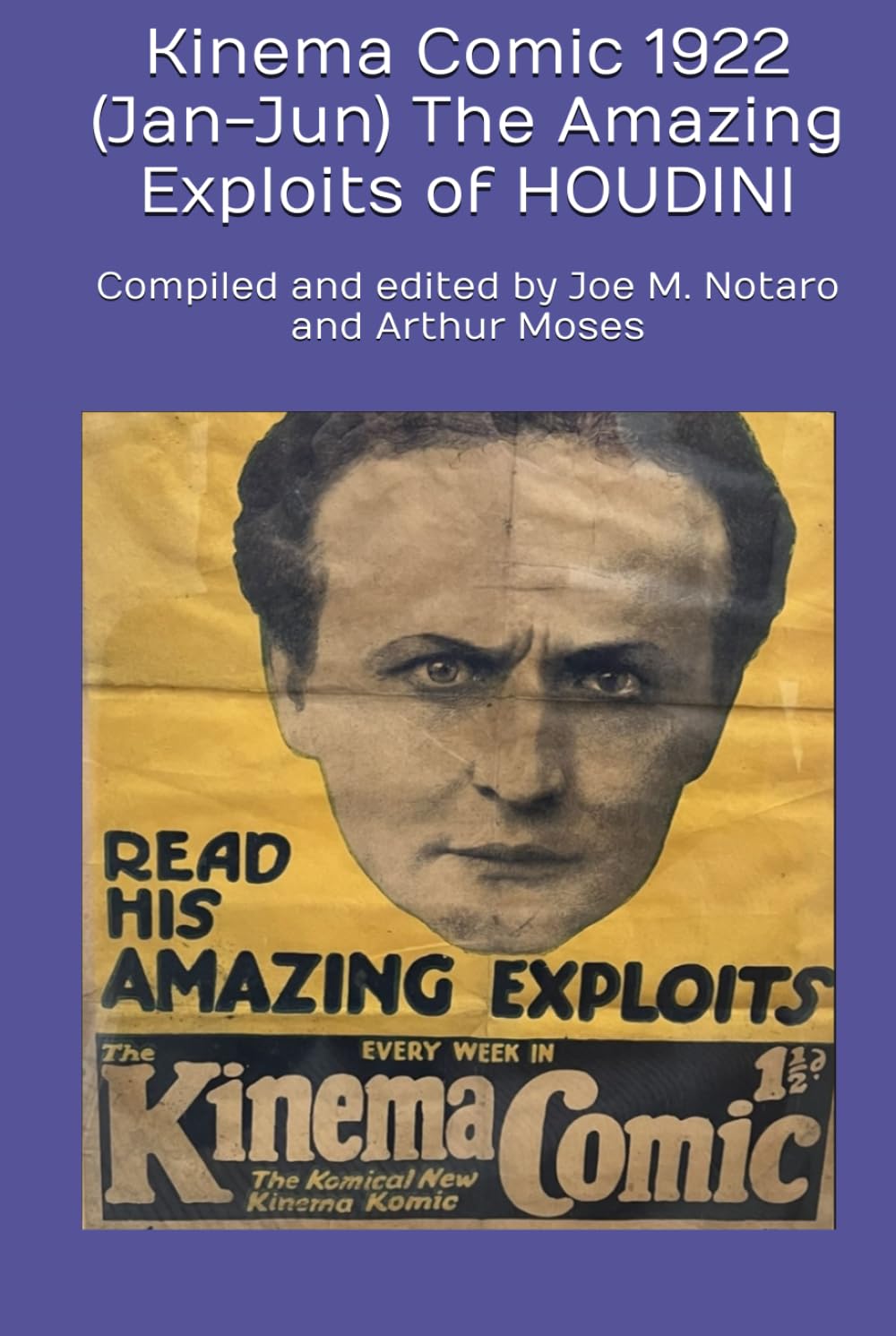 Kinema Comic 1922 (Jan-Jun) The Amazing Exploits of HOUDINI: Compiled and edited by Joe M. Notaro and Arthur Moses (Independently published)
Kinema Comic 1922 (Jan-Jun) The Amazing Exploits of HOUDINI: Compiled and edited by Joe M. Notaro and Arthur Moses (Independently published)