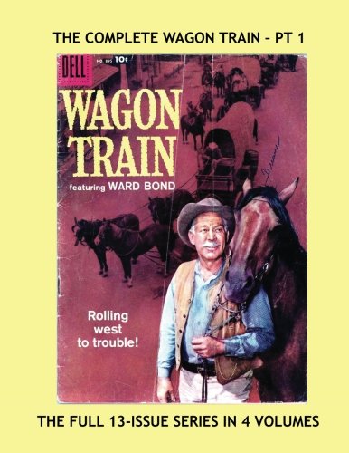 The Complete Wagon Train - Pt 1: The Classic TV Western - All 13 Issues in 4 Volumes - All Stories - No Ads (CreateSpace Independent Publishing Platform)
The Complete Wagon Train - Pt 1: The Classic TV Western - All 13 Issues in 4 Volumes - All Stories - No Ads (CreateSpace Independent Publishing Platform)