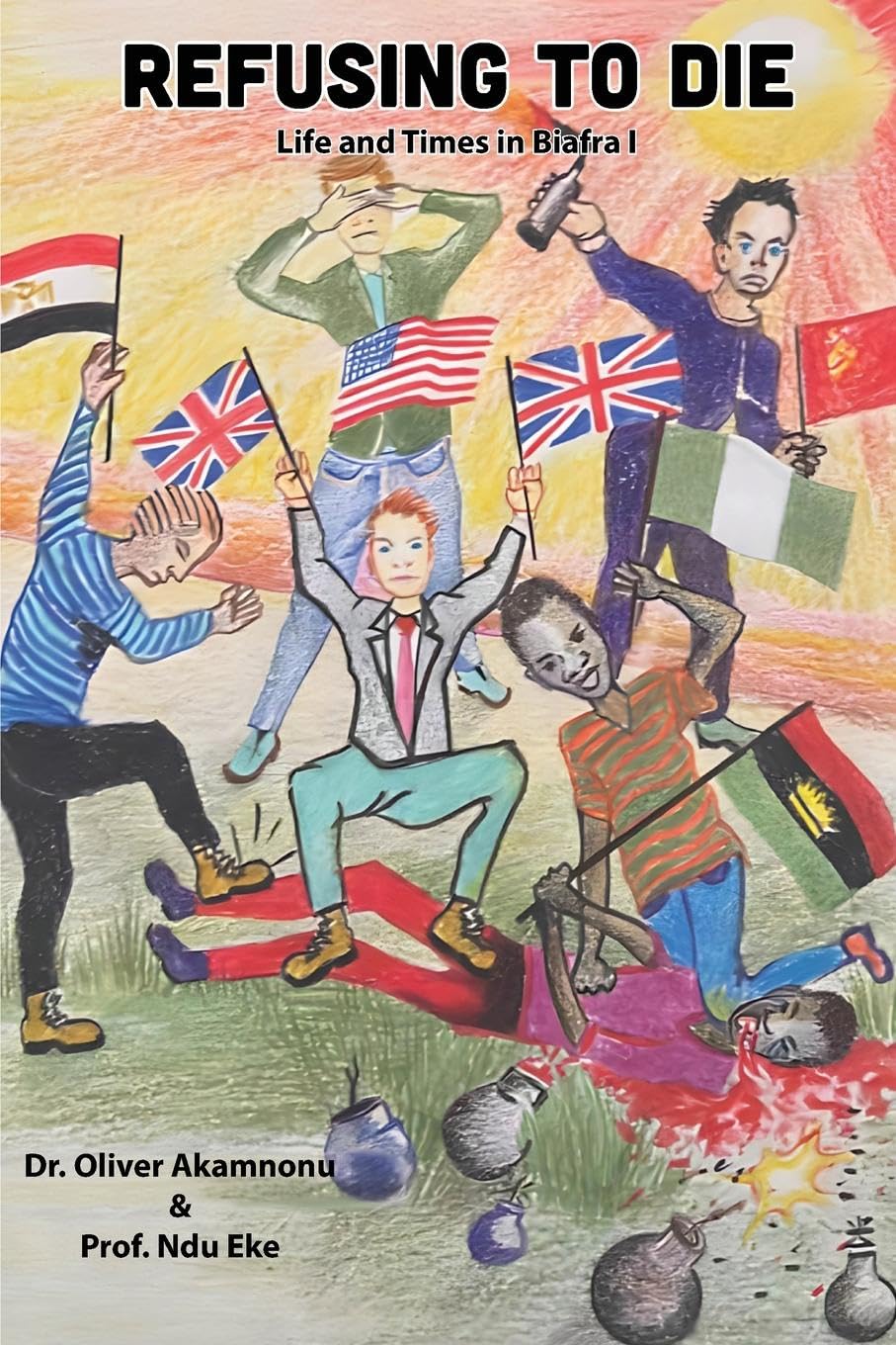 Refusing to Die: Life and times in Biafra 1: Life and times in Biafra 1 (Akamnonu Associates Incorporated)
Refusing to Die: Life and times in Biafra 1: Life and times in Biafra 1 (Akamnonu Associates Incorporated)