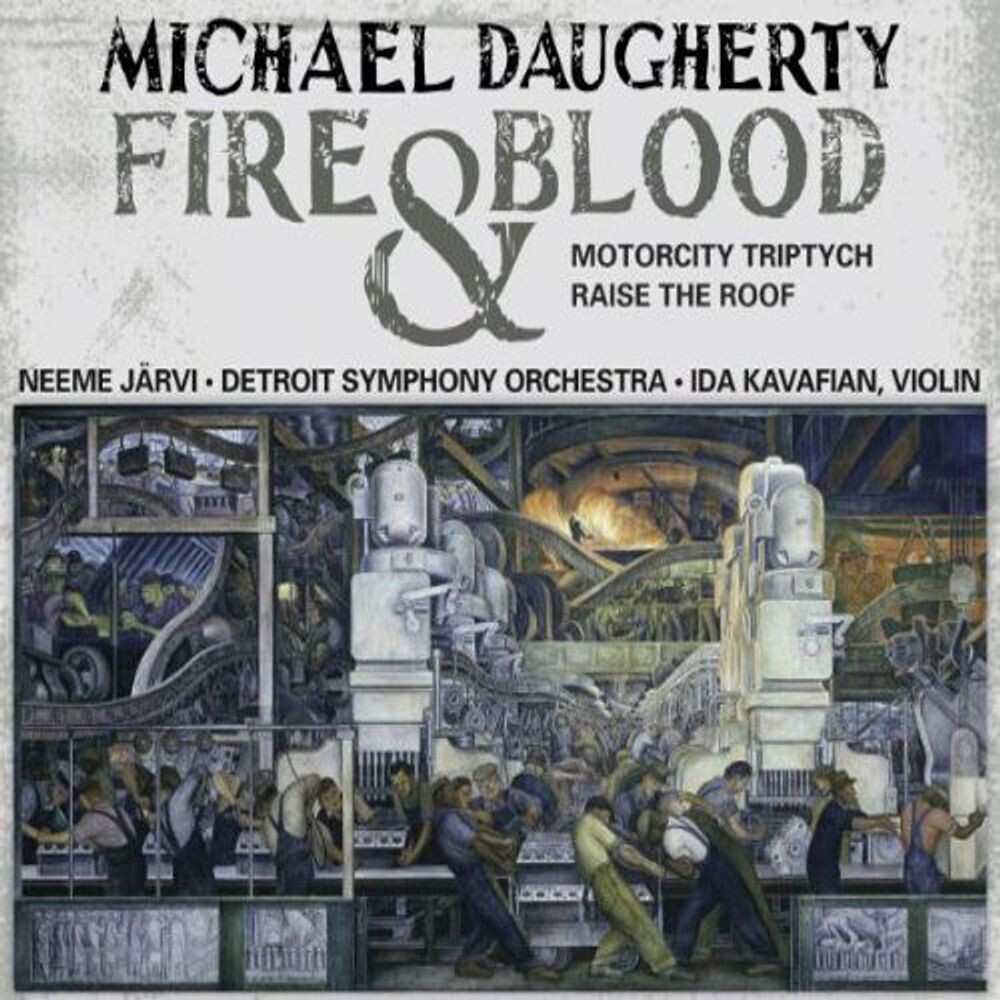 Диск CD Daugherty: Fire & Blood / MotorCity Triptych / Raise the Roof - Michael Daugherty, Neeme Järvi, Ida Kavafian, Detroit Symphony Orchestra 
Диск CD Daugherty: Fire & Blood / MotorCity Triptych / Raise the Roof - Michael Daugherty, Neeme Järvi, Ida Kavafian, Detroit Symphony Orchestra