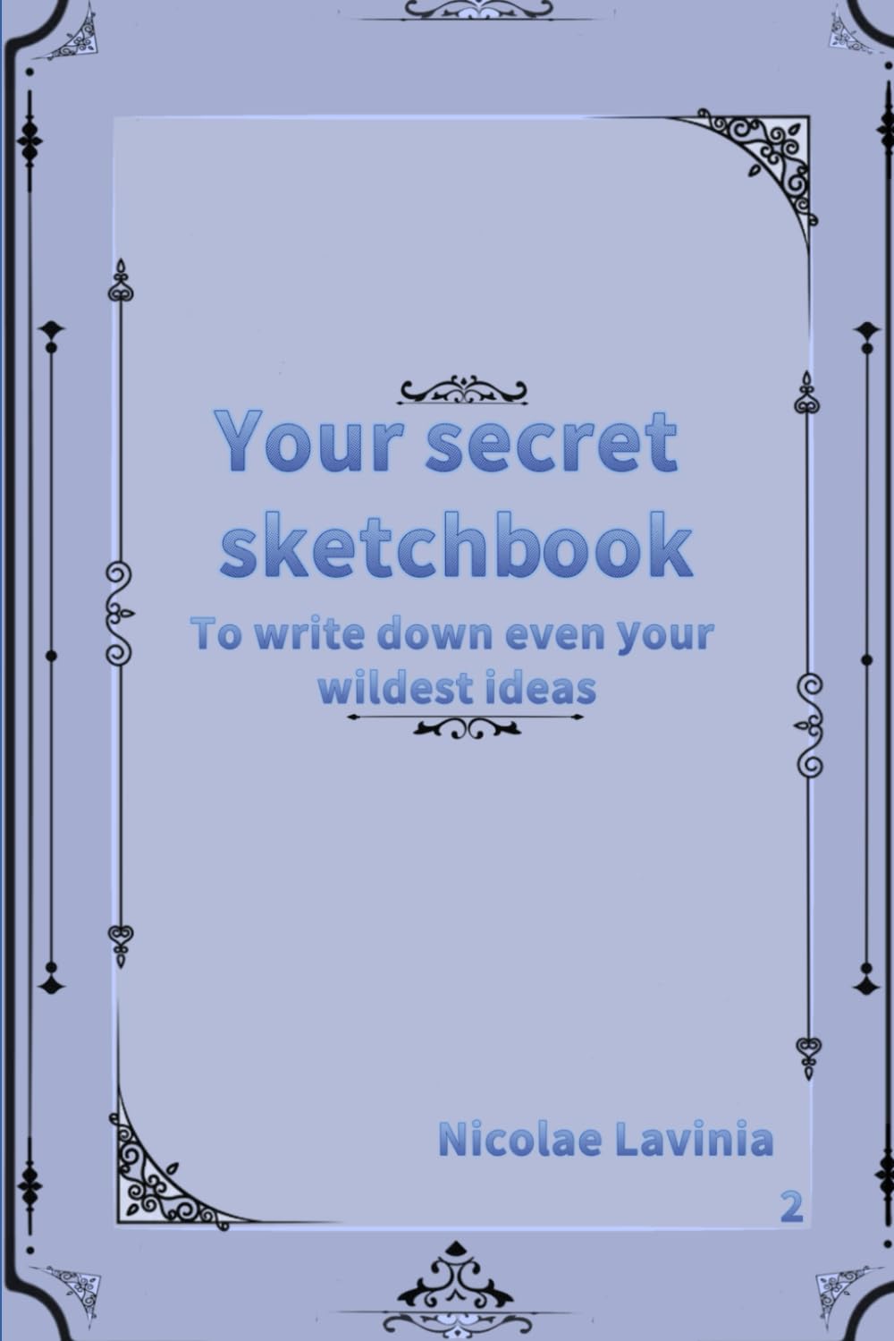 Your secrete sketchbook: To write down even your wildest ideas (Independently published)
Your secrete sketchbook: To write down even your wildest ideas (Independently published)