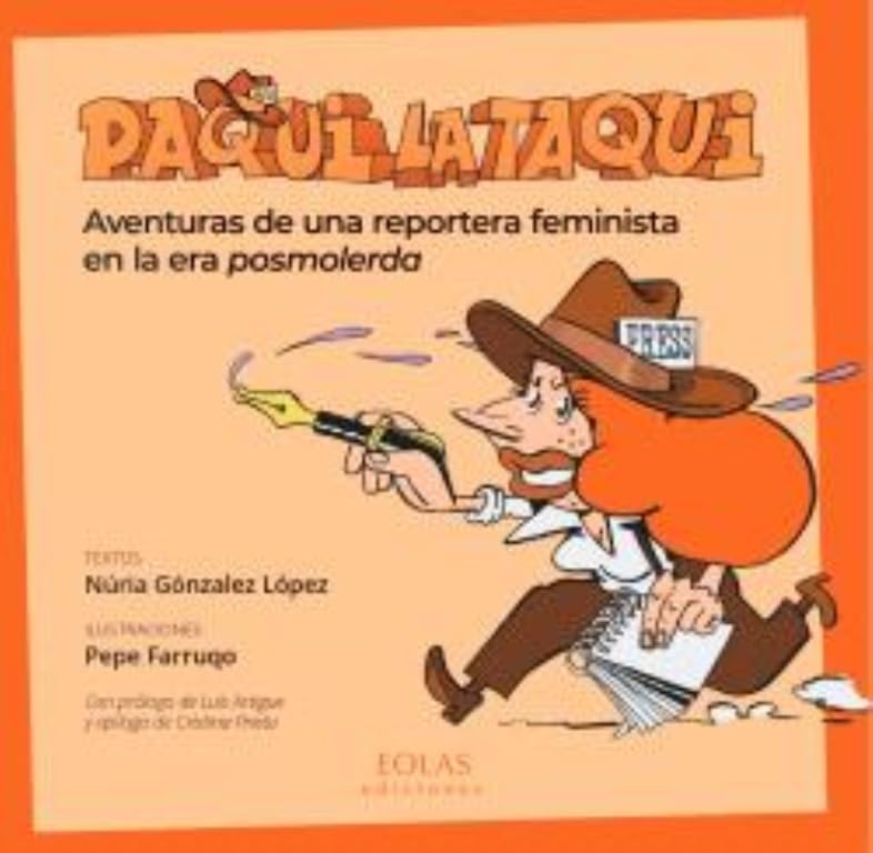 Paqui la taqui: Aventuras de una reportera feminista en la era posmolerda (EOLAS EDICIONES)
Paqui la taqui: Aventuras de una reportera feminista en la era posmolerda (EOLAS EDICIONES)