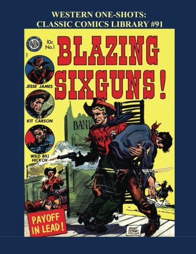 Western One-Shots: Classic Comics Library #91: 11 Great One-Issue Westerns - Fantastic Golden Age Action - Over 350 Pages - All Stories - No Ads (CreateSpace Independent Publishing Platform)
Western One-Shots: Classic Comics Library #91: 11 Great One-Issue Westerns - Fantastic Golden Age Action - Over 350 Pages - All Stories - No Ads (CreateSpace Independent Publishing Platform)