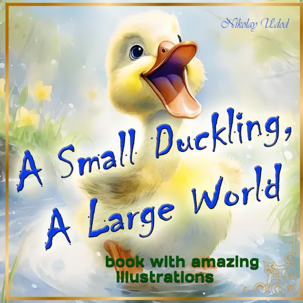 A Small Duckling, a Large World (Independently published)
A Small Duckling, a Large World (Independently published)