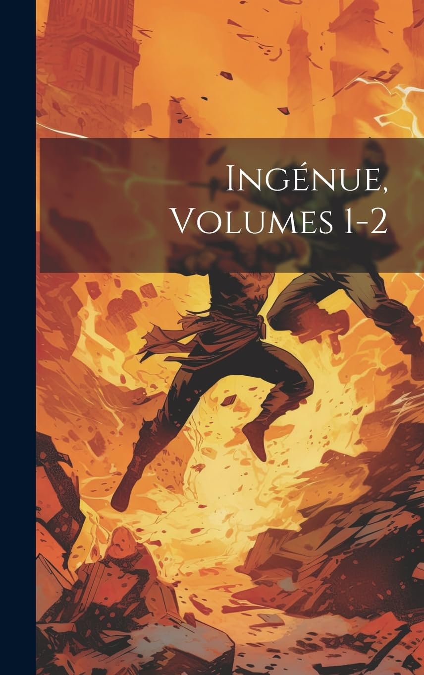 Ingénue, Volumes 1-2 (French Edition) (Legare Street Press)
Ingénue, Volumes 1-2 (French Edition) (Legare Street Press)