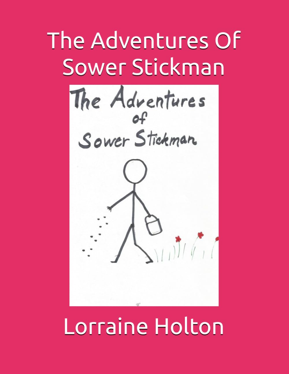 The Adventures Of Sower Stickman (Independently published)
The Adventures Of Sower Stickman (Independently published)