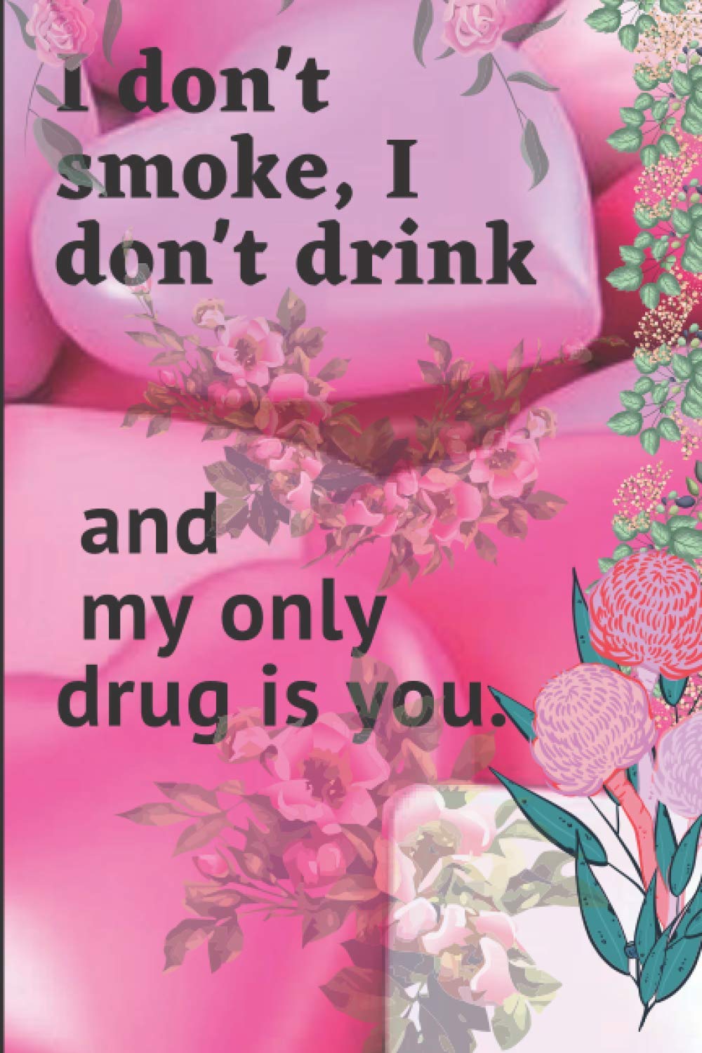 I don'tsmoke, Idon't drink and my onlydrug is you.: original lined notebook to be filled in . notebook for birthday, valentine's day, love gift, 171 pages (Independently published)
I don'tsmoke, Idon't drink and my onlydrug is you.: original lined notebook to be filled in . notebook for birthday, valentine's day, love gift, 171 pages (Independently published)