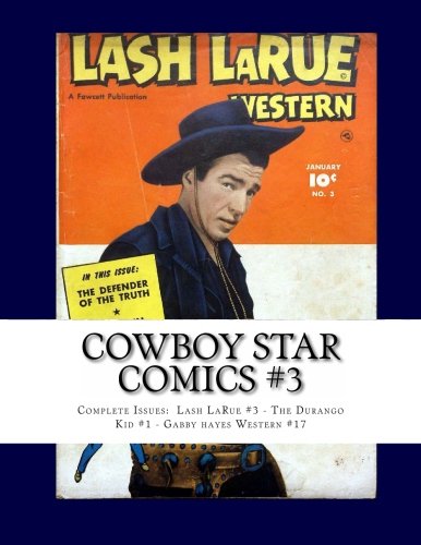 Cowboy Star Comics #3: Complete Issues: Lash LaRue #3 - The Durango kid #1 - Gabby Hayes Western #17- (CreateSpace Independent Publishing Platform)
Cowboy Star Comics #3: Complete Issues: Lash LaRue #3 - The Durango kid #1 - Gabby Hayes Western #17- (CreateSpace Independent Publishing Platform)