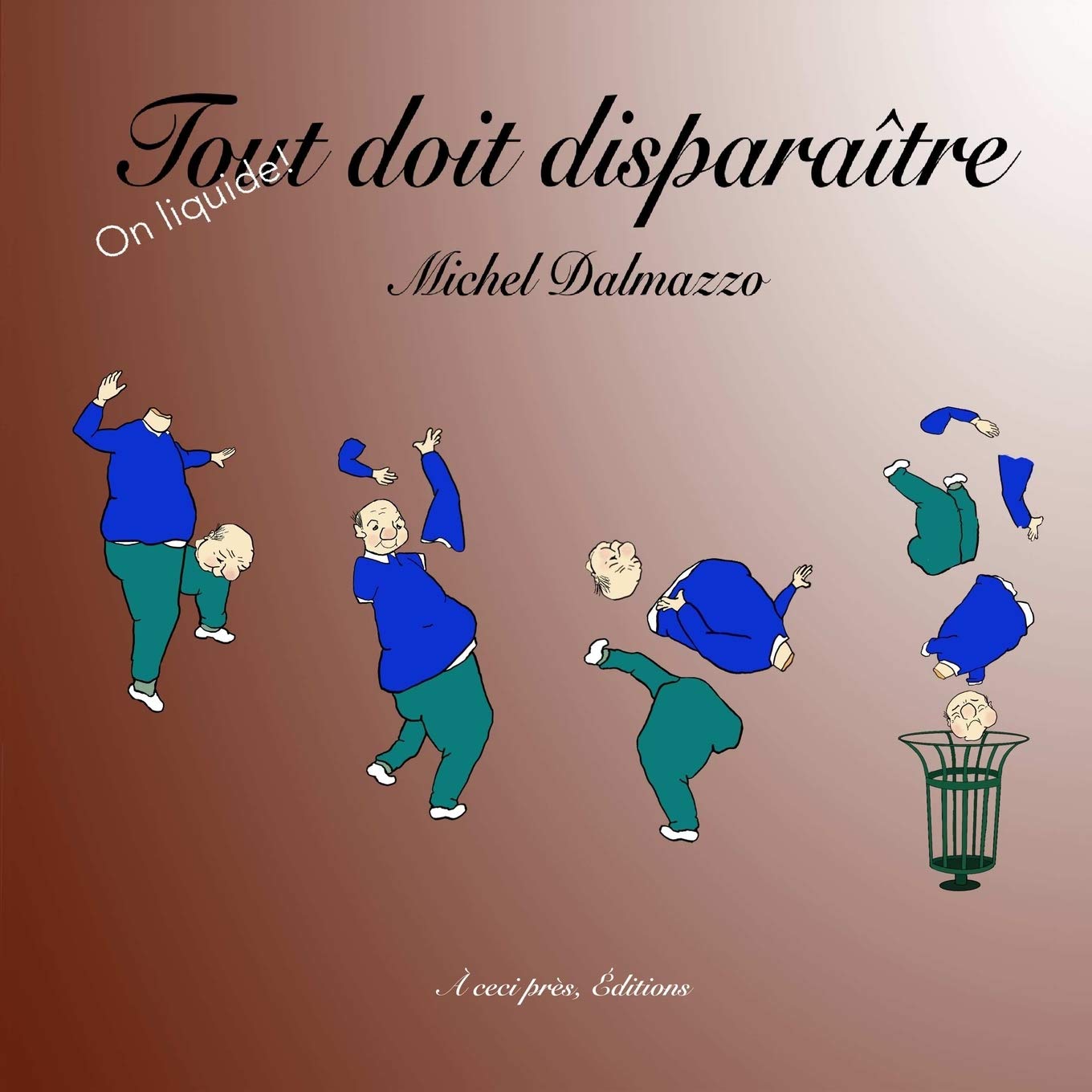Tout doit disparaître (French Edition) (Ceci Pres, Editions)
Tout doit disparaître (French Edition) (Ceci Pres, Editions)