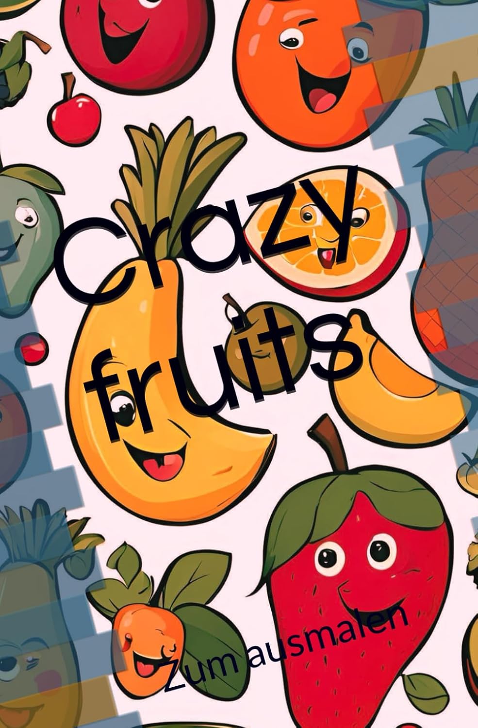 Crazy fruits: Zum ausmalen (German Edition)
Crazy fruits: Zum ausmalen (German Edition)