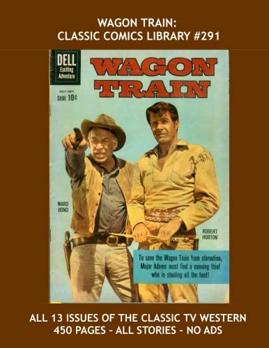 Wagon Train: Classic Comics Library #291: The Western TV Classic - The Full 13-Issue Series - Over 440 Pages - All Stories - No Ads (CreateSpace Independent Publishing Platform)
Wagon Train: Classic Comics Library #291: The Western TV Classic - The Full 13-Issue Series - Over 440 Pages - All Stories - No Ads (CreateSpace Independent Publishing Platform)